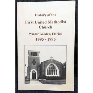 History of First United Methodist Church Winter Garden Florida 1895-1995 Orlando